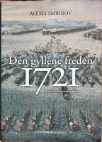 Den gyllene freden 1721 : stormaktens underg&aring;ng