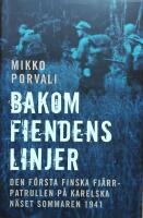 Bakom fiendens linjer : den f&ouml;rsta finska fj&auml;rrpatrullen p&aring; Karelska n&auml;set sommaren 1941