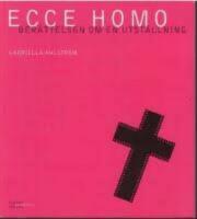 Ecce homo : ber&auml;ttelsen om en utst&auml;llning
