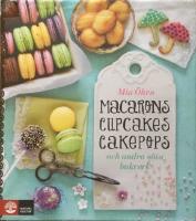 Macarons, cupcakes, cakepops och andra s&ouml;ta bakverk