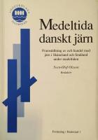 Medeltida danskt j&auml;rn : framst&auml;llning av och handel med j&auml;rn i Sk&aring;neland och Sm&aring;land under medeltiden