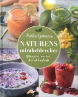 Naturens mirakeldrycker : gr&ouml;na juicer, smoothies, shots och longdrinks