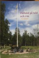 Halland p&aring; bild och rim : en resa genom l&auml;net fr&aring;n norr till s&ouml;der kors och tv&auml;rs : ett tidsdokument fr&aring;n 2000-talets f&ouml;rsta decennium