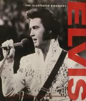 Elvis - the illustrated biography