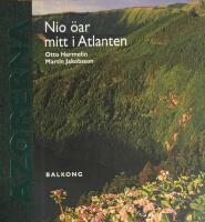 Azorerna : nio &ouml;ar mitt i Atlanten
