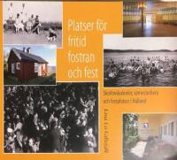 Platser f&ouml;r fritid, fostran och fest : skollovskolonier, semesterhem och festplatser i Halland