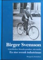 Birger Svensson - en stor svensk industriman, cykelfabriken Monarks grundare, min morfar