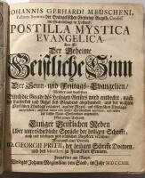 POSTILLA MYSTICA EVANGELICA. Das ist: Der Geheime Geistliche Sinn der Sonn- und Festtags-Evangelien... Mit einem Anhang einiger geistlichen Reden