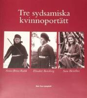 Tre sydsamiska kvinnoportr&auml;tt : [Anna-Brita Kr&aring;ik, Elisabet Rensberg, Sara Bexelius]