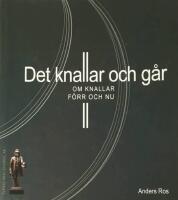 Det knallar och g&aring;r : om knallar f&ouml;rr och nu