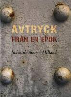 Avtryck fr&aring;n en epok : industriminnen i Halland