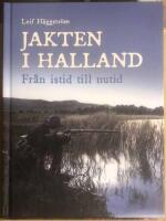 Jakten i Halland. Fr&aring;n istid till nutid