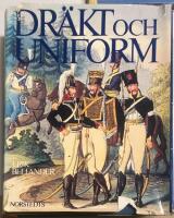 Dr&auml;kt och uniform : den svenska arm&eacute;ns bekl&auml;dnad fr&aring;n 1500-talets b&ouml;rjan fram till v&aring;ra dagar