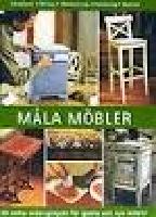 M&Aring;LA M&Ouml;BLER 20 enkla m&aring;leriprojekt f&ouml;r gamla och nya m&ouml;bler