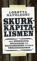 Skurkkapitalismen Hur bedragare, hallickar och maffiakungar p&aring;verkar v&auml;rlsekonomin