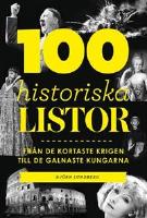 100 historiska listor Fr&aring;n de kortaste krigen till de galnaste kungarna