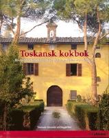 Toskansk kokbok Recept och ber&auml;ttelser fr&aring;n matlagningskurser i Toscana