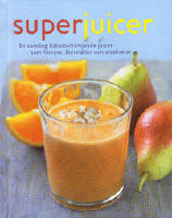 Superjuicer - En samling h&auml;lsobefr&auml;mjande juicer som f&ouml;rnyar,  &aring;terst&auml;ller och vitaliserat.
