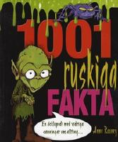 1001 ruskiga fakta : en &auml;cklopedia med vidriga sanningar om allting...