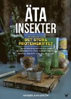 &Auml;ta insekter: entomaten och det stora proteinskiftet