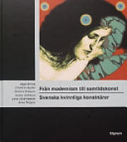 Fr&aring;n modernism till samtidskonst - Svenska kvinnliga konstn&auml;rer