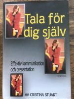 Tala f&ouml;r dig sj&auml;lv : en komplett handbok i hur du kommunicerar effektivt och h&aring;ller kraftfulla presentationer