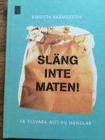Sl&auml;ng inte maten : ta tillvara allt du handlar