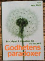 Godhetens paradoxer : Inre styrka i en os&auml;ker tid - tio budord