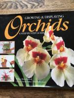 Growing and displaying Orchids. A step-by-step guide. 