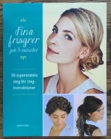 Fina frisyrer p&aring; 5 minuter : 50 supersnabba steg f&ouml;r steg-instruktioner