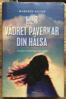 Hur v&auml;dret p&aring;verkar din h&auml;lsa : fr&aring;n astma till v&auml;rmeslag