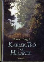 K&auml;rlek, tro och helande : att kommunicera med sin kropp, sluta fred med sitt jag och finna v&auml;gen till ett helat liv