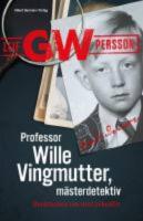 Professor Wille Vingmutter, m&auml;sterdetektiv : ber&auml;ttelsen om mitt yrkesliv
