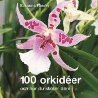 100 orkid&eacute;er : och hur du sk&ouml;ter dem