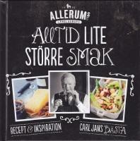 Alltid lite st&ouml;rre smak : [recept & inspiration : Carl Jans b&auml;sta]