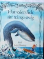 Hur valen fick sitt tr&aring;nga svalg : ur Rudyard Kiplings Just s&aring;-historier