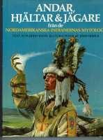 Andar, hj&auml;ltar & j&auml;gare fr&aring;n de nordamerikanska indianernas mytologi