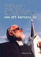 Bengt Lindwall om ett herrans liv