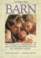 Vi ska ha barn : Den kompletta handboken om graviditet, f&ouml;rlossning och det nyf&ouml;dda barnet