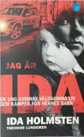 Jag &auml;r Ida : [en ung kvinnas v&aring;ldsamma liv och kampen f&ouml;r hennes barn]