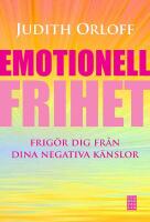 Emotionell frihet : frig&ouml;r dig fr&aring;n dina negativa k&auml;nslor