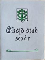Eksj&ouml; stad 500 &aring;r : en minnesskrift vid 500-&aring;rsjubileet 1938.
