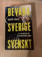 Bevara Sverige svenskt : ett reportage om Sverigedemokraterna