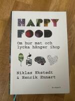 Happy food : om hur mat och lycka h&auml;nger ihop