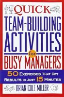 Quick Team-Building Activities for Busy Managers: 50 Exercises That Get Results in Just 15 Minutes