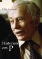 Historien om P : folksjukdomar, f&ouml;rdomar och den veterin&auml;ra erfarenheten. En biografi om ett forskar&ouml;de