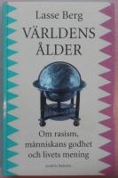V&auml;rldens &aring;lder : om rasism, m&auml;nniskans godhet och livets mening