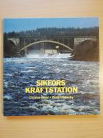 Sikfors kraftstation : om elproduktion i Pite&auml;lven 1907-1985