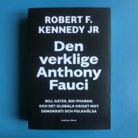 Den verklige Anthony Fauci : Bill Gates, Big Pharma och det globala kriget mot demokrati och folkh&auml;lsa