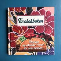 Tacokokboken : h&auml;rliga mexikanska recept f&ouml;r hela familjen